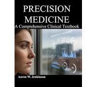 PRECISION MEDICINE A Comprehensive Clinical Textbook: Genomics, Therapeutics, Technology, Ethics & the Future of Individualized Care 5-IN-1 COMPLETE EDITION