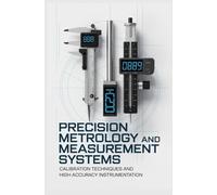 PRECISION METROLOGY AND MEASUREMENT SYSTEMS: calibration techniques and high accuracy instrumentation