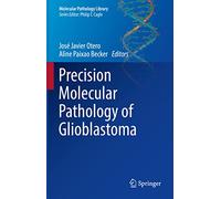 Precision Molecular Pathology of Glioblastoma (Molecular Pathology Library)