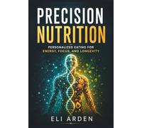 Precision Nutrition: Personalized Eating for Energy, Focus, and Longevity: 9 (Beyond Human)