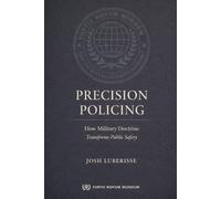 Precision Policing: How Military Doctrine Transforms Public Safety