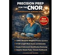PRECISION PREP FOR THE CNOR® PERIOPERATIVE NURSING EXAM: All CCI® Domains, Surgical Instrument Identification Bootcamp, Sterile Field and Patient ... Exams with Illustrated Answer Explanations
