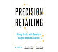 Precision Retailing: Driving Results with Behavioral Insights and Data Analytics (Behaviorally Informed Organizations)