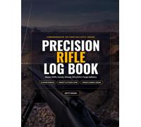 Precision Rifle Log Book: Long Range Shooting Data & DOPE Ledger | Track Ballistics, Density Altitude, Wind Drift, Chronograph & Armorer Torque Specs