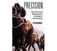 Precision: Statistical and Mathematical Methods in Horse Racing