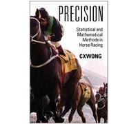 [ PRECISION: STATISTICAL AND MATHEMATICAL METHODS IN HORSE RACING ] BY Wong, C X ( Author ) Mar - 2011 [ Hardcover ]