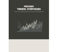 Precision Trading Strategies: Step-by-Step Methods for Planning, Executing, and Managing Trades