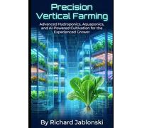 Precision Vertical Farming: Advanced Hydroponics, Aquaponics, and AI-Powered Cultivation for the Experienced Grower (Container Gardening)