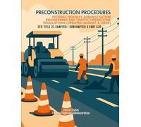 Preconstruction Procedures - Federal Highway Administration Engineering and Traffic Operations Regulations (Updated August 4, 2025): CFR Title 23 Chapter I Subchapter G Part 630