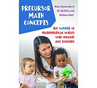 Precursor Math Concepts: The Wonder of Mathematical Worlds with Infants and Toddlers