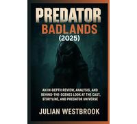 PREDATOR:BADLANDS (2025): An In-Depth Review, Analysis, and Behind-the-Scenes Look at the Cast, Storyline, and Predator Universe