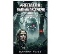 Predator: Badlands [2025]: Exploring Themes of Survival, Identity, and Alienation - Featuring Elle Fanning’s Groundbreaking Performance