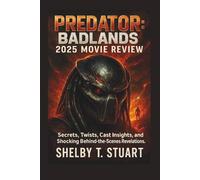Predator: Badlands 2025 Movie Review: Secrets, Twists, Cast Insights, and Shocking Behind-the-Scenes Revelations.