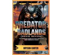 Predator: Badlands (Movie Review): The Complete Guide to Cast, Creatures, and Cinematic Chaos