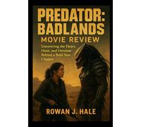 Predator Badlands Movie Review: “Uncovering the Heart, Hunt, and Heroism Behind a Bold New Chapter”