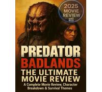 Predator Badlands: The Ultimate Movie Review. A Complete Movie Review, Character Breakdown & Survival Themes