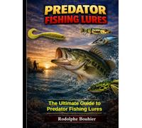 Predator Fishing Lures: The Ultimate Guide to Predator Fishing Lures