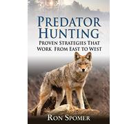 Predator Hunting: Proven Strategies That Work From East to West