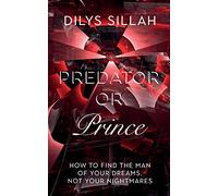 Predator or Prince: How to Find the Man of Your Dreams, Not Your Nightmares