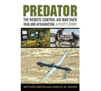 PREDATOR: THE REMOTE-CONTROL AIR WAR OVER IRAQ AND AFGHANISTAN: A PILOT'S STORY BY MARTIN, MATT J (AUTHOR)HARDCOVER