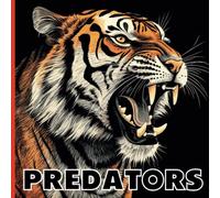 Predators: A Coloring Book for Adults & Teens Who Love Wild Animals and Nature | Black Line, Grayscale and Black Background Styles for Added Variety | ... Lions, Tigers, Sharks, Snakes and many more!