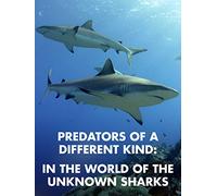 Predators of a Different Kind-In the World of the Unknown Sharks