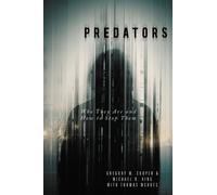 Predators : Who They Are and How to Stop Them