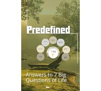 Predefined: Answers to 7 big questions of life (Eden - declassified and decrypted)