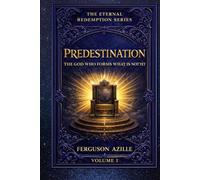 Predestination: A Biblical Exploration of God’s Sovereign Purpose - Easy-to-Read Christian Teaching on Eternity, Salvation, Faith, and the Divine Plan ... Exploring the great doctrines of Scripture)