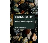 Predestination: A Guide for the Perplexed (Guides for the Perplexed)