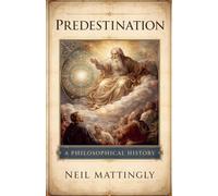Predestination: A Philosophical History