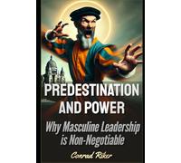 Predestination and Power: Why Masculine Leadership is Non-Negotiable (Redpilled Wisdom (satire))
