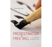 Predestination & Free Will: A Comparative Theological Study