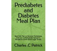 Prediabetes and Diabetes Meal Plan: The Ultimate Best Diet Plan to Reverse Prediabetes and Low-Carbohydrate Ketogenic Recipes to lower blood sugar levels.