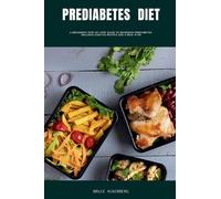 Prediabetes Diet: A Beginner's Step-by-Step Guide to Reversing Prediabetes: Includes Curated Recipes and a Meal Plan