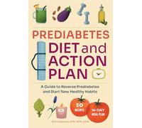 Prediabetes Diet and Action Plan: A Guide to Reverse Prediabetes and Start New Healthy Habits