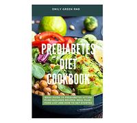 PREDIABETES DIET COOKBOOK: Book guide to prediabetes action plan includes recipes, meal plan, food list and how to get started