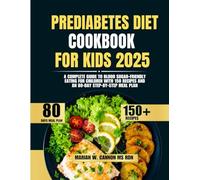 Prediabetes Diet Cookbook For Kids 2025: A Complete Guide to Blood Sugar-Friendly Eating for Children with 150 Recipes and an 80-Day Step-by-Step Meal ... Series by Marian W. Cannon, MS, RDN)