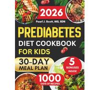 Prediabetes Diet Cookbook For Kids 2026: A Complete Guide to Nutritious Eating with Easy Kid-Friendly Recipes and a 30-Day Meal Plan to Promote ... Tasty Diet and Nutrition Cookbook Series)