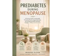Prediabetes During Menopause: A Practical Guide to Eating Well, Protecting Muscle, Supporting Sleep, and Navigating Midlife Metabolic Changes-Without Extreme Diets (Health Made Simple)