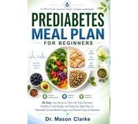 Prediabetes Meal Plan for Beginners: 30-Day Low Glycemic Diet with Easy Recipes, Healthy Food Guide, and Step-by-Step Plan to Naturally Control Blood Sugar and Prevent Type 2 Diabetes