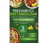 Prediabetes Metabolism and Weight Loss for Beginners: The 30-Day 1500-Calorie Science-Based Meal Plan with Easy Recipes for Newly Diagnosed Adults