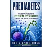 Prediabetes: The Complete Guide to Preventing Type 2 Diabetes Through Healthy Lifestyle Changes