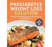 The Prediabetes Weight Loss Solution: Reverse Your Diagnosis and Reclaim Your Health