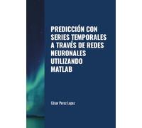 PREDICCIÓN CON SERIES TEMPORALES A TRAVÉS DE REDES NEURONALES UTILIZANDO MATLAB