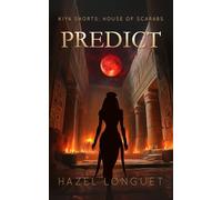 Predict: A Kiya Short Read (Kiya Shorts - a historical fantasy series steeped in the magic and mythology of ancient Egypt)