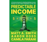 Predictable Income: A Practical System for Building Multiple Income Streams so You’re Never Dependent on One Job