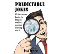 Predictable Jokes: 101 Data-Driven Laughs for those in Analytics, Machine Learning, and AI