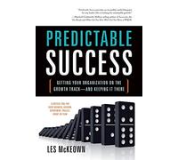 Predictable Success: Getting Your Organization on the Growth Track-And Keeping It There