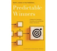 Predictable Winners : A Handbook for Developing, Forecasting, and Launching New Products and Services
